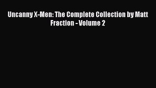 Download Uncanny X-Men: The Complete Collection by Matt Fraction - Volume 2 Read Online