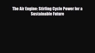 PDF The Air Engine: Stirling Cycle Power for a Sustainable Future PDF Book Free