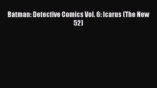 Download Batman: Detective Comics Vol. 6: Icarus (The New 52) PDF Book Free