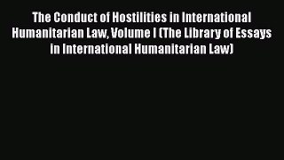 Download The Conduct of Hostilities in International Humanitarian Law Volume I (The Library