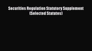 Download Securities Regulation Statutory Supplement (Selected Statutes) Free Books