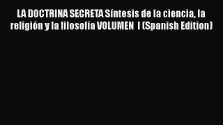 Read LA DOCTRINA SECRETA Síntesis de la ciencia la religión y la filosofía VOLUMEN  I (Spanish