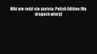 Read Nikt nie rodzi sie ateista: Polish Edition (Na drogach wiary) Ebook Free