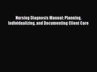 Read Nursing Diagnosis Manual: Planning Individualizing and Documenting Client Care PDF Online