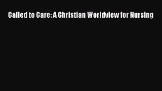 Download Called to Care: A Christian Worldview for Nursing PDF Free