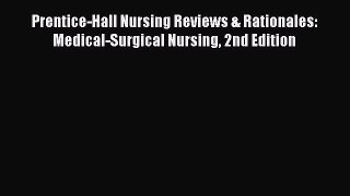 Download Prentice-Hall Nursing Reviews & Rationales: Medical-Surgical Nursing 2nd Edition Ebook