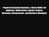 [PDF] Property/Casualty Insurance a Basic Guide: For Adjusters Underwriters Agents Brokers