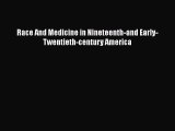 PDF Race And Medicine in Nineteenth-and Early-Twentieth-century America Free Books