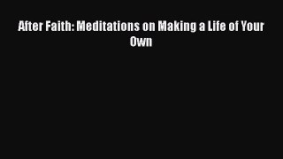 Read After Faith: Meditations on Making a Life of Your Own Ebook Free