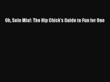 Read Oh Solo Mia!: The Hip Chick’s Guide to Fun for One PDF Online