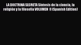 Read LA DOCTRINA SECRETA Síntesis de la ciencia la religión y la filosofía VOLUMEN  II (Spanish