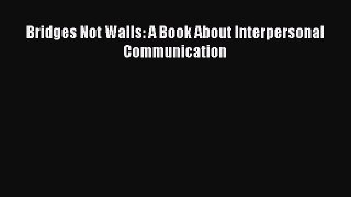 Download Bridges Not Walls: A Book About Interpersonal Communication PDF Free