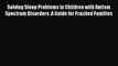 [PDF] Solving Sleep Problems in Children with Autism Spectrum Disorders: A Guide for Frazzled