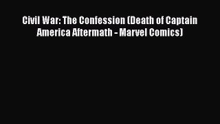Download Civil War: The Confession (Death of Captain America Aftermath - Marvel Comics)  Read