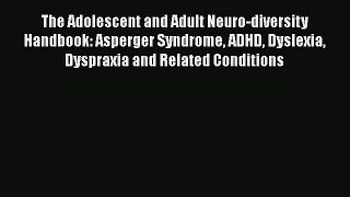 [PDF] The Adolescent and Adult Neuro-diversity Handbook: Asperger Syndrome ADHD Dyslexia Dyspraxia