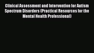 [PDF] Clinical Assessment and Intervention for Autism Spectrum Disorders (Practical Resources