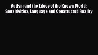 [PDF] Autism and the Edges of the Known World: Sensitivities Language and Constructed Reality