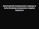 Download Exploring Health Communication: Language in Action (Routledge Introductions to Applied