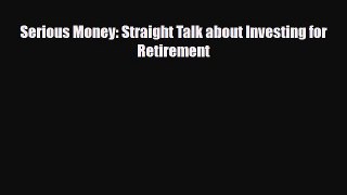 [PDF] Serious Money: Straight Talk about Investing for Retirement Read Full Ebook
