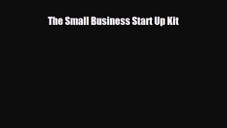 [PDF] The Small Business Start Up Kit Read Full Ebook