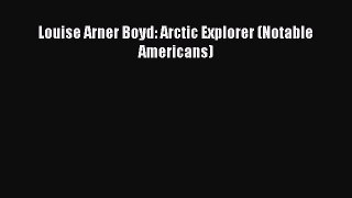 Read Louise Arner Boyd: Arctic Explorer (Notable Americans) PDF Free