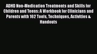 [PDF] ADHD Non-Medication Treatments and Skills for Children and Teens: A Workbook for Clinicians