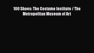 [PDF] 100 Shoes: The Costume Institute / The Metropolitan Museum of Art [Read] Online