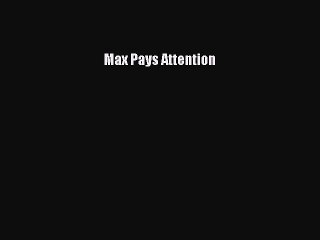 [PDF] Max Pays Attention [Read] Full Ebook