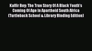 Download Kaffir Boy: The True Story Of A Black Youth's Coming Of Age In Apartheid South Africa