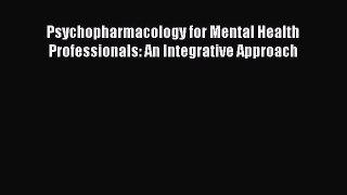 Read Psychopharmacology for Mental Health Professionals: An Integrative Approach Ebook Free