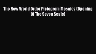 Read The New World Order Pictogram Mosaics (Opening Of The Seven Seals) Ebook Free