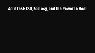 Download Acid Test: LSD Ecstasy and the Power to Heal PDF Online