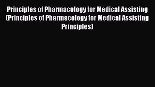 Read Principles of Pharmacology for Medical Assisting (Principles of Pharmacology for Medical