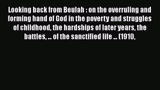 Read Looking back from Beulah : on the overruling and forming hand of God in the poverty and