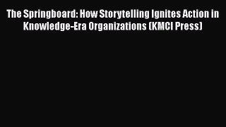 Read The Springboard: How Storytelling Ignites Action in Knowledge-Era Organizations (KMCI