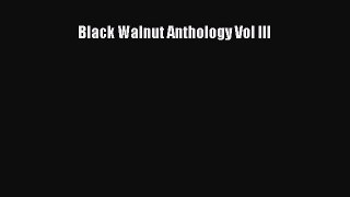Read Black Walnut Anthology Vol III Ebook Free