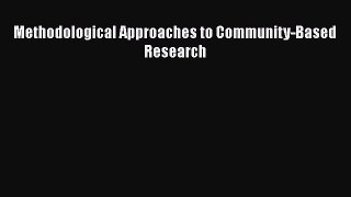 Download Methodological Approaches to Community-Based Research Ebook Online