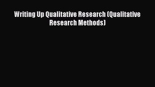 Read Writing Up Qualitative Research (Qualitative Research Methods) Ebook Free
