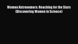 Read Women Astronomers: Reaching for the Stars (Discovering Women in Science) Ebook Free