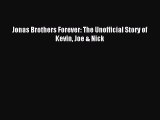 Read Jonas Brothers Forever: The Unofficial Story of Kevin Joe & Nick Ebook Free