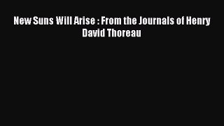 Read New Suns Will Arise : From the Journals of Henry David Thoreau Ebook Free