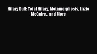 Read Hilary Duff: Total Hilary Metamorphosis Lizzie McGuire... and More Ebook Free