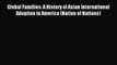 Read Global Families: A History of Asian International Adoption in America (Nation of Nations)
