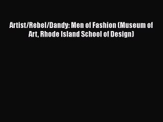 [PDF] Artist/Rebel/Dandy: Men of Fashion (Museum of Art Rhode Island School of Design) [Download]