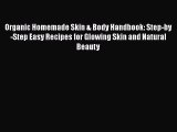[PDF] Organic Homemade Skin & Body Handbook: Step-by-Step Easy Recipes for Glowing Skin and