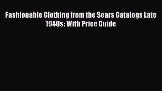 [PDF] Fashionable Clothing from the Sears Catalogs Late 1940s: With Price Guide [Read] Online