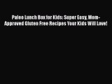 [PDF] Paleo Lunch Box for Kids: Super Easy Mom-Approved Gluten Free Recipes Your Kids Will