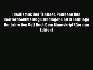 Read Idealismus Und Trinitaet Pantheon Und Goetterdaemmerung Grundlagen Und Grundzuege Der