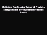 [PDF] Multiphase Flow Metering Volume 54: Principles and Applications (Developments in Petroleum