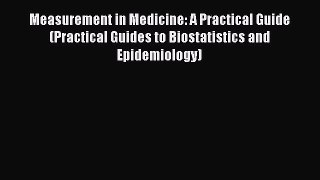 Read Measurement in Medicine: A Practical Guide (Practical Guides to Biostatistics and Epidemiology)